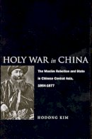 Hodong Kim - Holy War in China: The Muslim Rebellion and State in Chinese Central Asia, 1864-1877 - 9780804773645 - V9780804773645