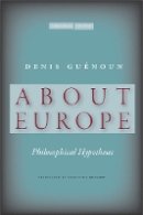 Denis Guénoun - About Europe: Philosophical Hypotheses - 9780804773850 - V9780804773850