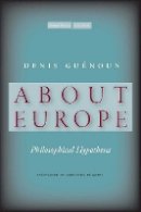 Denis Guénoun - About Europe: Philosophical Hypotheses - 9780804773867 - V9780804773867