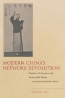 Zhongping Chen - Modern China’s Network Revolution: Chambers of Commerce and Sociopolitical Change in the Early Twentieth Century - 9780804774093 - V9780804774093