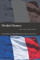 Olivier Wieviorka - Divided Memory: French Recollections of World War II from the Liberation to the Present - 9780804774444 - V9780804774444