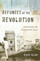 Diana Allan - Refugees of the Revolution: Experiences of Palestinian Exile - 9780804774918 - V9780804774918