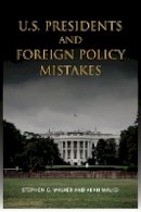 Stephen G. Walker - U.S. Presidents and Foreign Policy Mistakes - 9780804774994 - V9780804774994