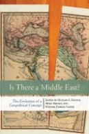 Michael Bonine - Is There a Middle East?: The Evolution of a Geopolitical Concept - 9780804775267 - V9780804775267