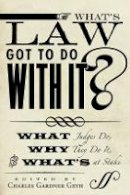 Charles Gardne Geyh - What´s Law Got to Do With It?: What Judges Do, Why They Do It, and What´s at Stake - 9780804775328 - V9780804775328