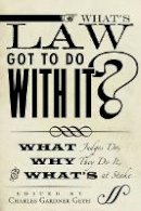 Charles Gardne Geyh - What´s Law Got to Do With It?: What Judges Do, Why They Do It, and What´s at Stake - 9780804775335 - V9780804775335