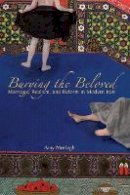 Amy Motlagh - Burying the Beloved: Marriage, Realism, and Reform in Modern Iran - 9780804775892 - V9780804775892
