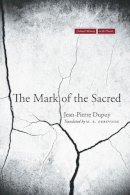 Jean-Pierre Dupuy - The Mark Of The Sacred - 9780804776899 - V9780804776899