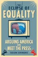 Solon Simmons - The Eclipse of Equality: Arguing America on Meet the Press - 9780804777988 - V9780804777988