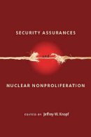 Jeffrey W. Knopf (Ed.) - Security Assurances and Nuclear Nonproliferation - 9780804778275 - V9780804778275