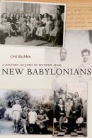 Orit Bashkin - New Babylonians: A History of Jews in Modern Iraq - 9780804778756 - V9780804778756