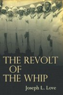 Joseph L. Love - Revolt Of The Whip - 9780804781060 - V9780804781060