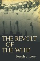 Joseph Love - The Revolt of the Whip - 9780804781091 - V9780804781091