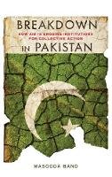 Masooda Bano - Breakdown in Pakistan: How Aid Is Eroding Institutions for Collective Action - 9780804781329 - V9780804781329