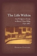 Caterina Pizzigoni - The Life Within: Local Indigenous Society in Mexico´s Toluca Valley, 1650-1800 - 9780804781374 - V9780804781374