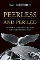 Kati Suominen - Peerless and Periled: The Paradox of American Leadership in The World Economic Order - 9780804781541 - V9780804781541