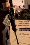 Pansters - Violence, Coercion, and State-Making in Twentieth-Century Mexico: The Other Half of the Centaur - 9780804781589 - V9780804781589