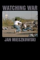 Jan Mieszkowski - Watching War - 9780804782401 - V9780804782401