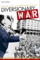 Amy Oakes - Diversionary War: Domestic Unrest and International Conflict - 9780804782463 - V9780804782463