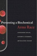 Kelle, Alexander; Nixdorff, Kathryn; Dando, Malcolm R. - Preventing a Biochemical Arms Race - 9780804782753 - V9780804782753