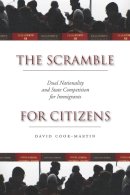 David Cook-Martin - The Scramble for Citizens. Dual Nationality and State Competition for Immigrants.  - 9780804782982 - V9780804782982