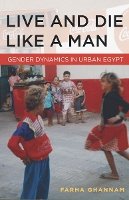 Farha Ghannam - Live and Die Like a Man: Gender Dynamics in Urban Egypt - 9780804783293 - V9780804783293