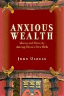 John Osburg - Anxious Wealth: Money and Morality Among China´s New Rich - 9780804783545 - V9780804783545