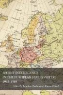 Jonathan Haslam - Secret Intelligence in the European States System, 1918-1989 - 9780804783590 - V9780804783590