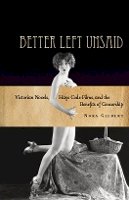 Nora Gilbert - Better Left Unsaid: Victorian Novels, Hays Code Films, and the Benefits of Censorship - 9780804784207 - V9780804784207