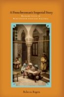Rebecca Rogers - A Frenchwoman´s Imperial Story: Madame Luce in Nineteenth-Century Algeria - 9780804784313 - V9780804784313