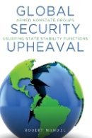 Robert Mandel - Global Security Upheaval: Armed Nonstate Groups Usurping State Stability Functions - 9780804784979 - V9780804784979