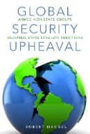 Robert Mandel - Global Security Upheaval: Armed Nonstate Groups Usurping State Stability Functions - 9780804784986 - V9780804784986