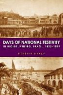 Hendrik Kraay - Days of National Festivity in Rio de Janeiro, Brazil, 1823–1889 - 9780804785266 - V9780804785266