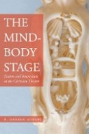 R. Darren Gobert - The Mind-Body Stage: Passion and Interaction in the Cartesian Theater - 9780804786386 - V9780804786386