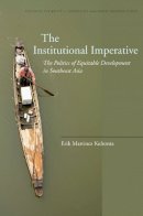 Erik Kuhonta - The Institutional Imperative: The Politics of Equitable Development in Southeast Asia - 9780804786881 - V9780804786881