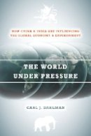 Carl Dahlman - The World Under Pressure: How China and India Are Influencing the Global Economy and Environment - 9780804786935 - V9780804786935