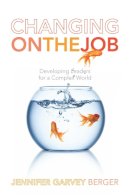 Jennifer Garvey Berger - Changing on the Job: Developing Leaders for a Complex World - 9780804786966 - V9780804786966