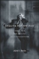 Alfred I. Tauber - Requiem for the Ego: Freud and the Origins of Postmodernism - 9780804788298 - V9780804788298
