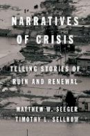 Matthew Seeger - Narratives of Crisis: Telling Stories of Ruin and Renewal - 9780804788922 - V9780804788922