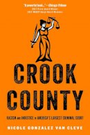 Nicole Gonzalez Van Cleve - Crook County: Racism and Injustice in America´s Largest Criminal Court - 9780804790437 - V9780804790437
