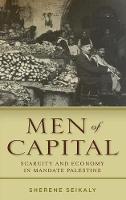Sherene Seikaly - Men of Capital: Scarcity and Economy in Mandate Palestine - 9780804792882 - V9780804792882