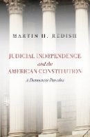 Martin H. Redish - Judicial Independence and the American Constitution: A Democratic Paradox - 9780804792905 - V9780804792905