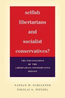 Schlueter, Nathan; Wenzel, Nikolai - Selfish Libertarians and Socialist Conservatives? - 9780804792912 - V9780804792912