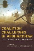 Gale Mattox - Coalition Challenges in Afghanistan: The Politics of Alliance - 9780804794442 - V9780804794442