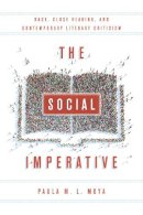 Paula M. L. Moya - The Social Imperative. Race, Close Reading, and Contemporary Literary Criticism.  - 9780804795708 - V9780804795708