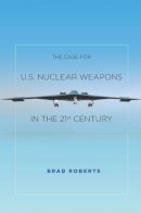 Brad Roberts - Case For Us Nuclear Weapons In The 21st  - 9780804796453 - V9780804796453