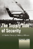 Tongfi Kim - The Supply Side of Security. A Market Theory of Military Alliances.  - 9780804796965 - V9780804796965