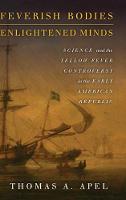 Thomas Apel - Feverish Bodies, Enlightened Minds: Science and the Yellow Fever Controversy in the Early American Republic - 9780804797405 - V9780804797405