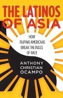 Anthony Christian Ocampo - The Latinos of Asia: How Filipino Americans Break the Rules of Race - 9780804797542 - V9780804797542