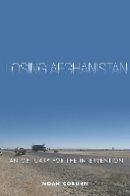 Noah Coburn - Losing Afghanistan: An Obituary for the Intervention - 9780804797771 - V9780804797771